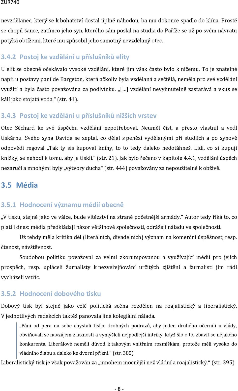 2 Postoj ke vzdělání u příslušníků elity U elit se obecně očekávalo vysoké vzdělání, které jim však často bylo k ničemu. To je znatelné např.