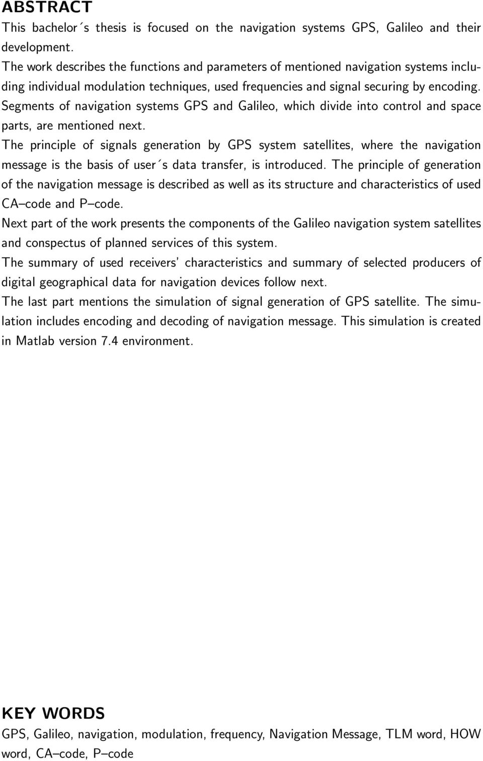 Segments of navigation systems GPS and Galileo, which divide into control and space parts, are mentioned next.