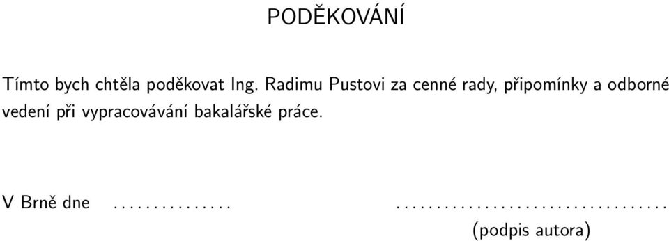 vedení při vypracovávání bakalářské práce. V Brně dne.