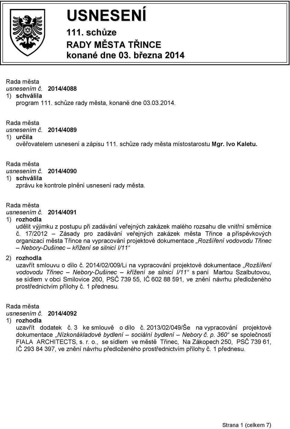 17/2012 Zásady pro zadávání veřejných zakázek města Třince a příspěvkových organizací města Třince na vypracování projektové dokumentace Rozšíření vodovodu Třinec Nebory-Dušinec křížení se silnicí