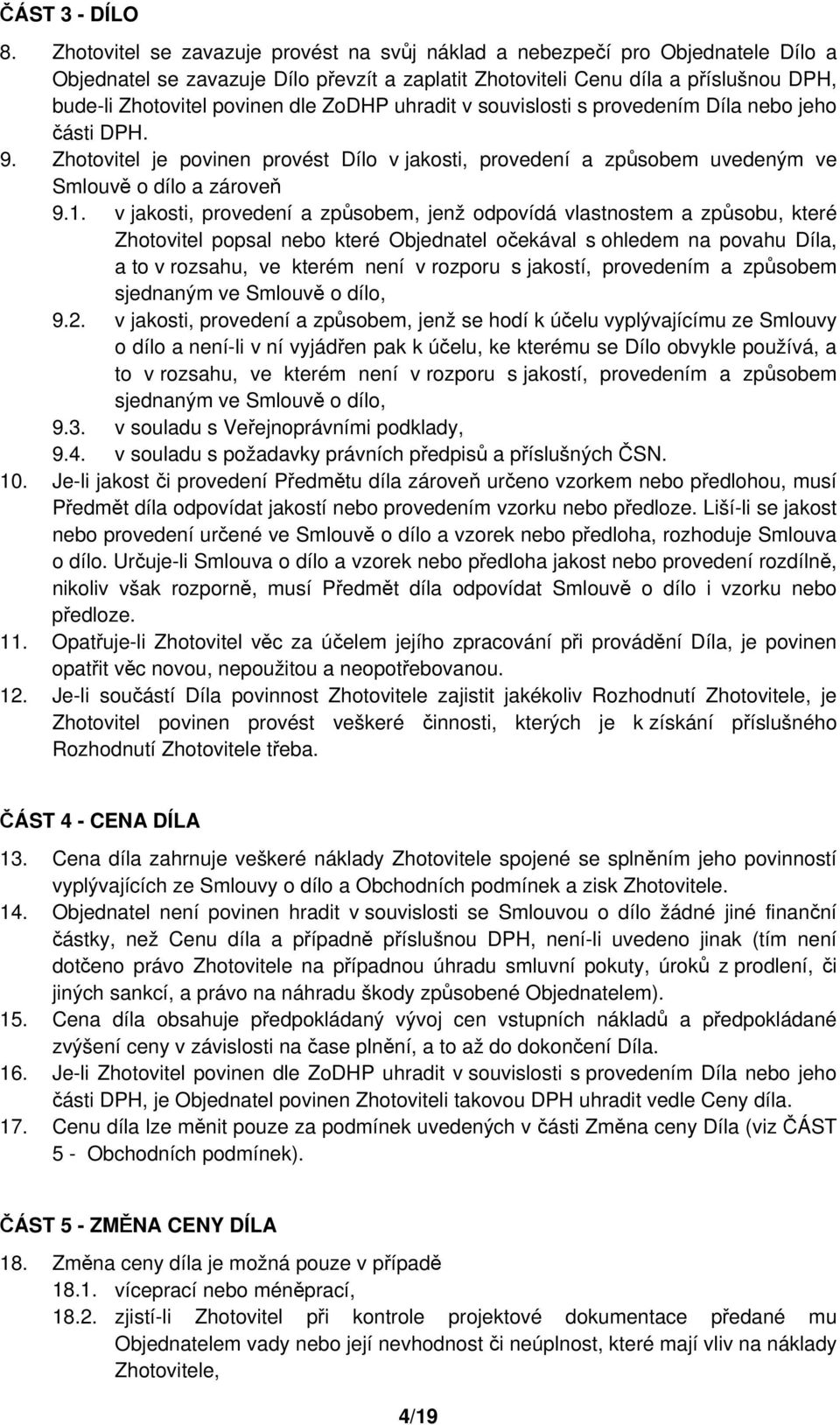 ZoDHP uhradit v souvislosti s provedením Díla nebo jeho části DPH. 9. Zhotovitel je povinen provést Dílo v jakosti, provedení a způsobem uvedeným ve Smlouvě o dílo a zároveň 9.1.