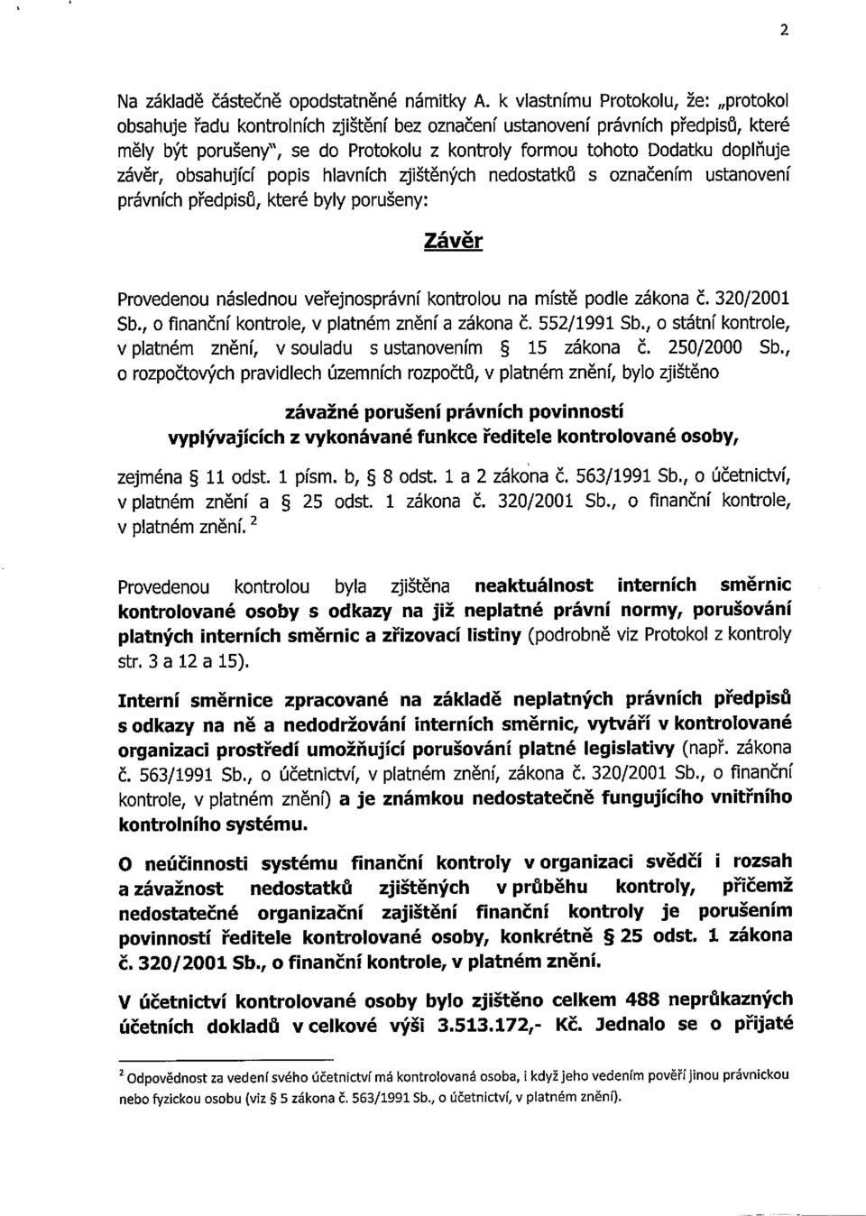 závěr, obsahující popis hlavních zjištěných nedostatků s označením ustanovení právních předpisů, které byly porušeny: Závěr Provedenou následnou veřejnosprávní kontrolou na místě podle zákona č.