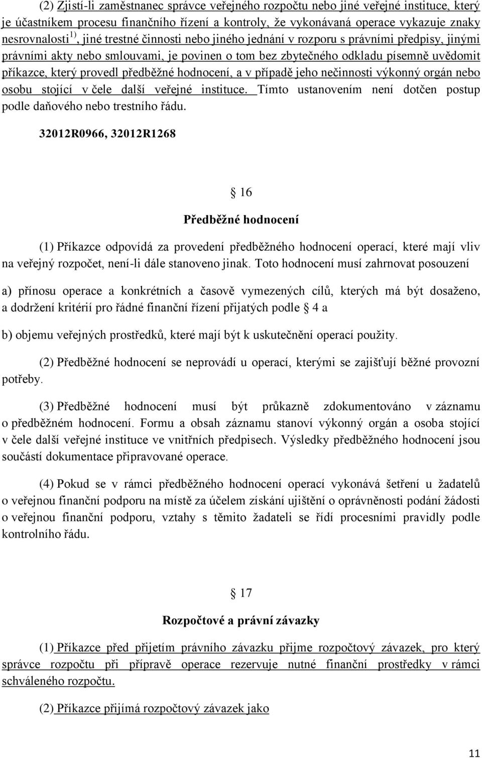 hodnocení, a v případě jeho nečinnosti výkonný orgán nebo osobu stojící v čele další veřejné instituce. Tímto ustanovením není dotčen postup podle daňového nebo trestního řádu.