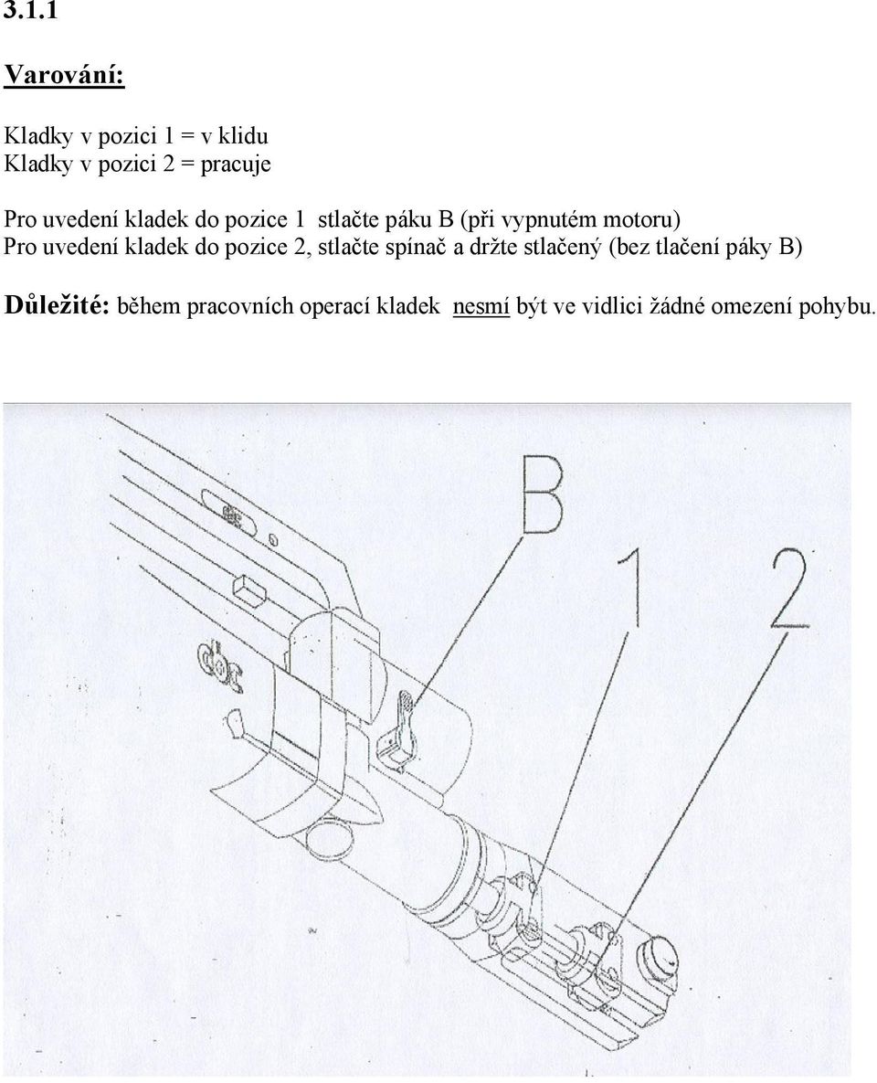 kladek do pozice 2, stlačte spínač a držte stlačený (bez tlačení páky B)