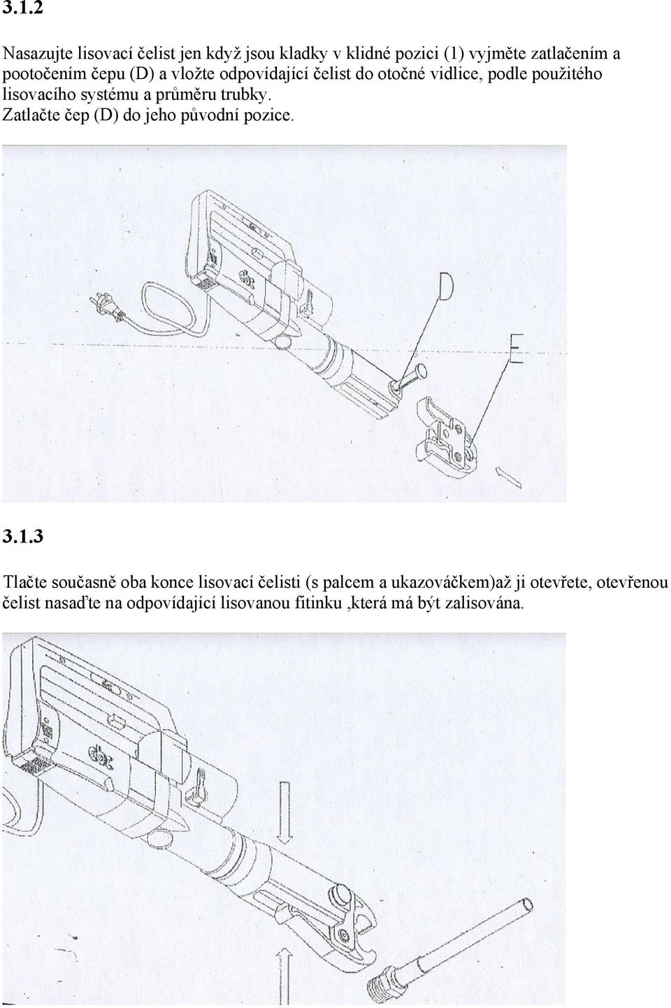 trubky. Zatlačte čep (D) do jeho původní pozice. 3.1.