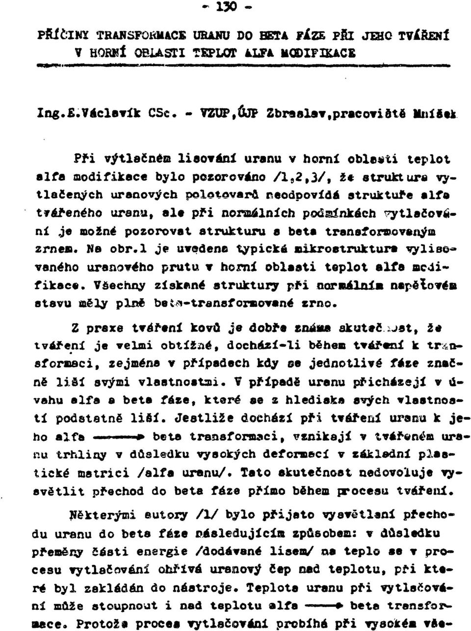 uranu, ala př normálních poásínkách vytlačování je možné pozorovat strukturu a beta transformovaným zrnem. Ne obr.