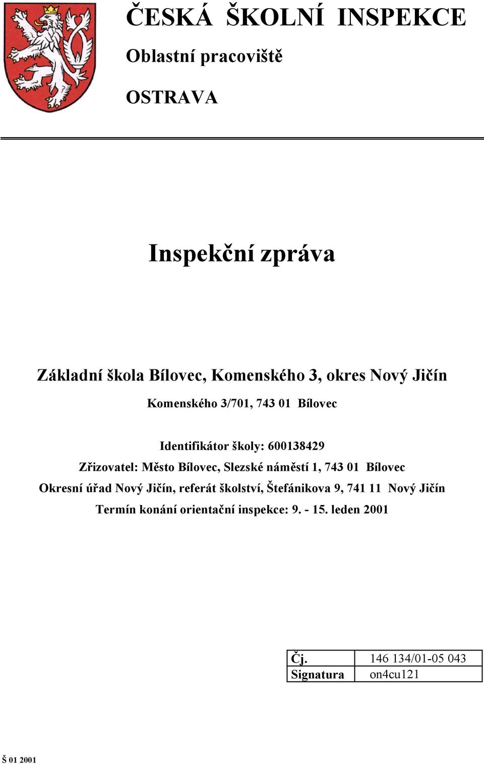 Bílovec, Slezské náměstí 1, 743 01 Bílovec Okresní úřad Nový Jičín, referát školství, Štefánikova 9, 741