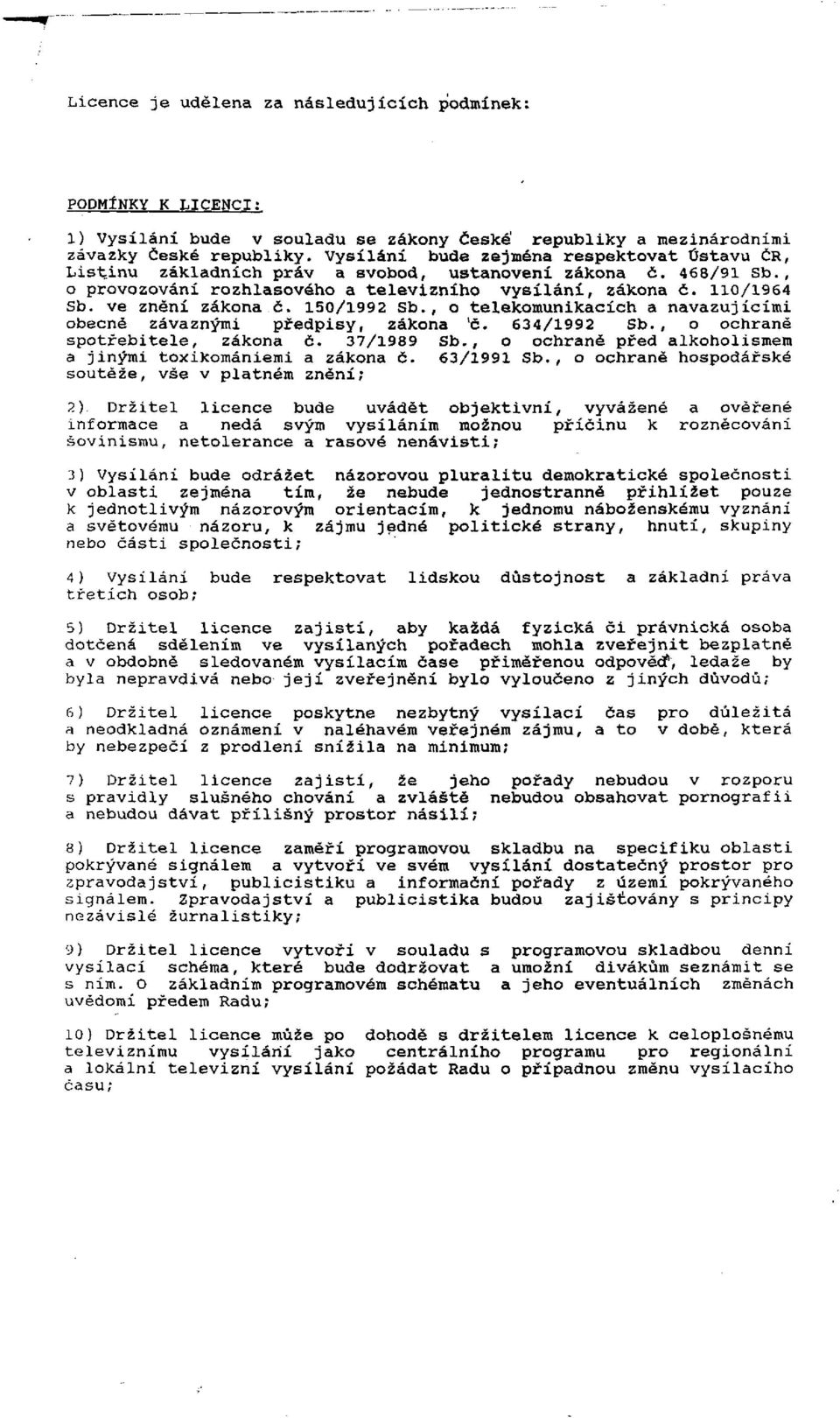 ve znění zákona č. 150/1992 Sb., o telekomunikacích a navazujícími obecně závaznými předpisy, zákona l č. 634/1992 Sb., o ochraně spotřebitele, zákona č. 37/1989 Sb.