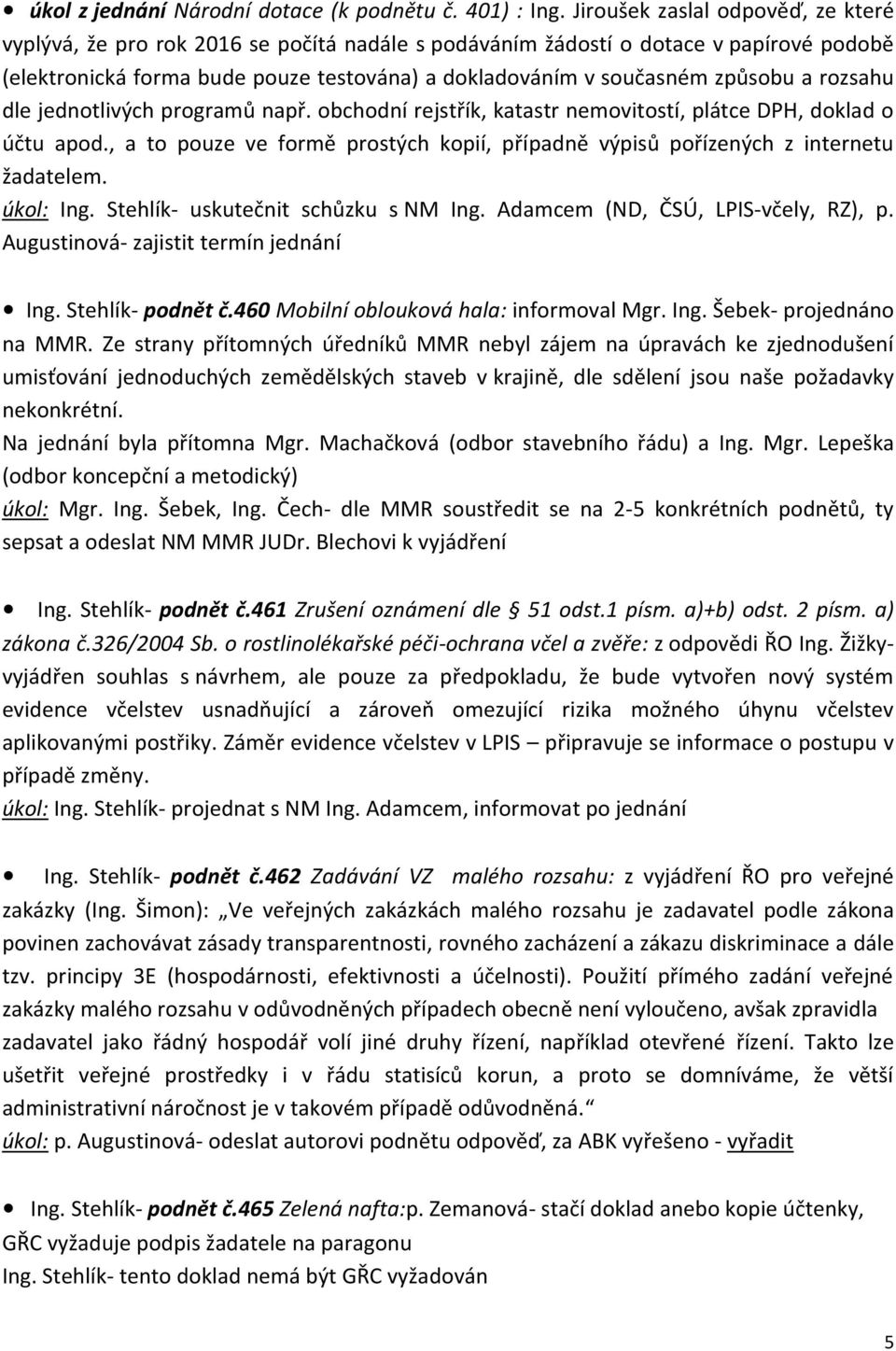 a rozsahu dle jednotlivých programů např. obchodní rejstřík, katastr nemovitostí, plátce DPH, doklad o účtu apod., a to pouze ve formě prostých kopií, případně výpisů pořízených z internetu žadatelem.