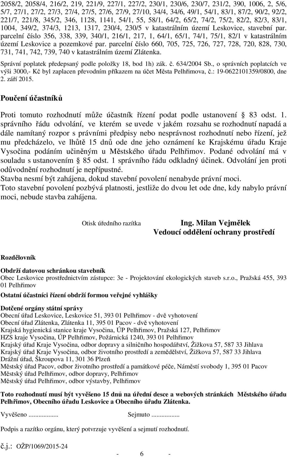 parcelní číslo 356, 338, 339, 340/1, 216/1, 217, 1, 64/1, 65/1, 74/1, 75/1, 82/1 v katastrálním území Leskovice a pozemkové par.