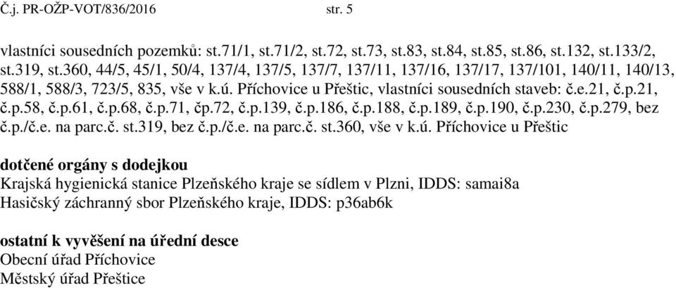 21, č.p.58, č.p.61, č.p.68, č.p.71, čp.72, č.p.139, č.p.186, č.p.188, č.p.189, č.p.190, č.p.230, č.p.279, bez č.p./č.e. na parc.č. st.319, bez č.p./č.e. na parc.č. st.360, vše v k.ú.