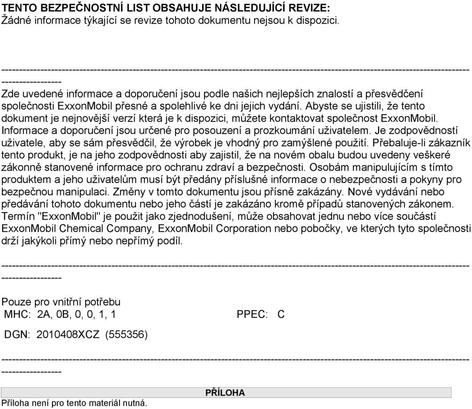 našich nejlepších znalostí a přesvědčení společnosti ExxonMobil přesné a spolehlivé ke dni jejich vydání.