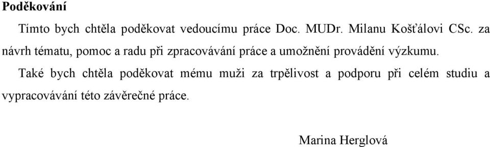 za návrh tématu, pomoc a radu při zpracovávání práce a umoţnění provádění