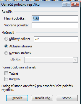 podkarta REJSTŘÍK Označí důležitá slova, do rejstříku je uloží s číslem stránky OZNAČENÍ POLOŽKY AKTUALIZACE REJSTŘÍKU VLOŽENÍ REJSTŘÍKU Označení slov do REJSTŘÍKU 1. Označíme slovo 2.