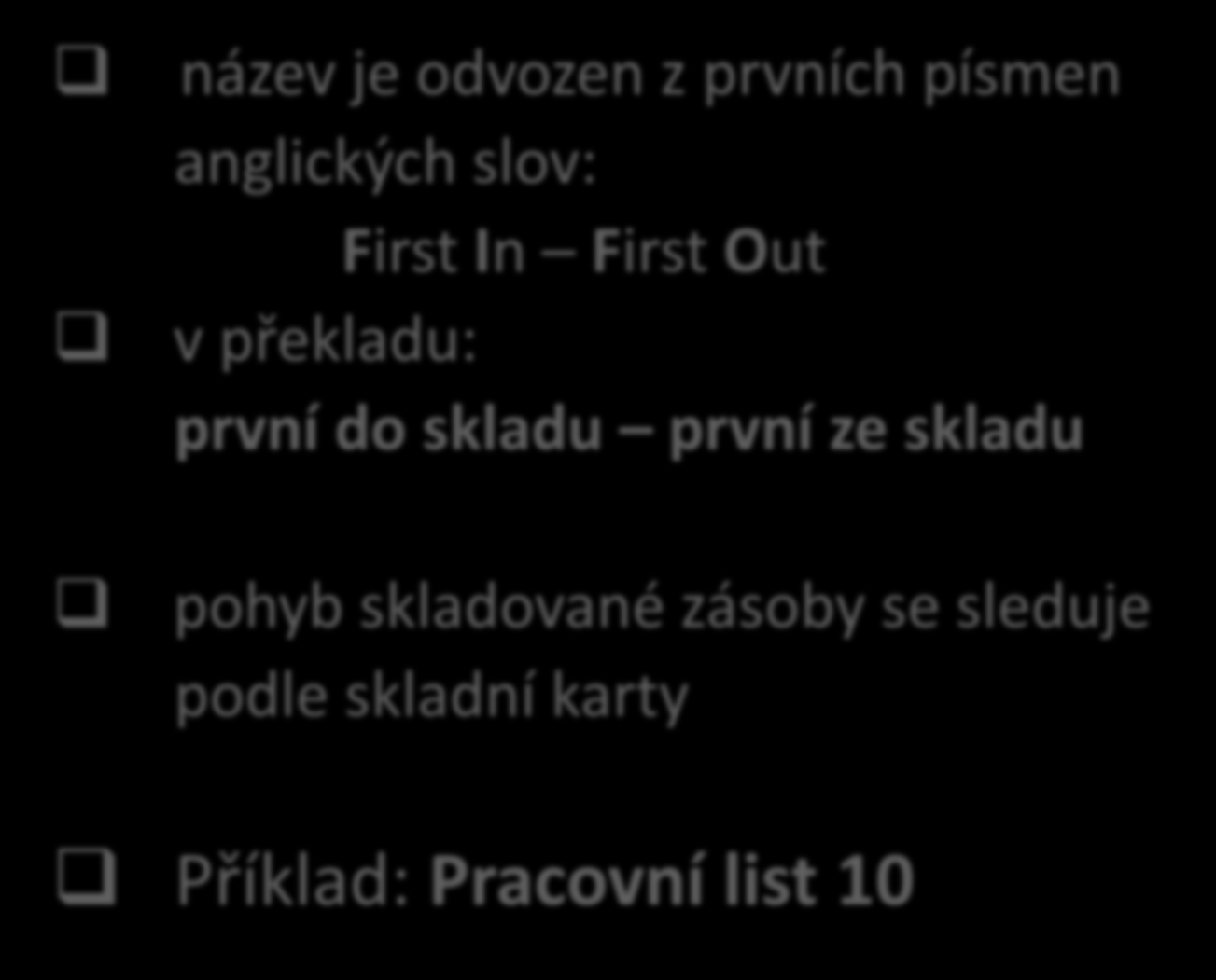 Metoda FIFO název je odvozen z prvních písmen anglických slov: First In First Out v překladu: první do