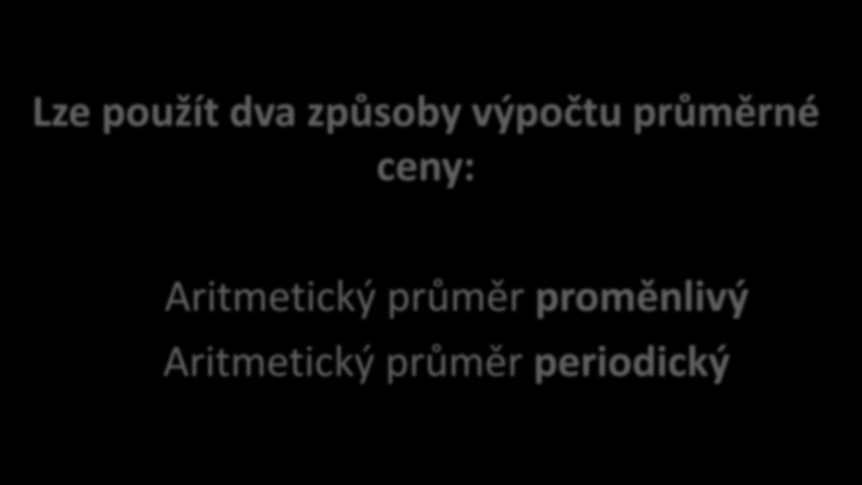 Metoda oceňování v průměrných cenách Lze použít dva způsoby výpočtu