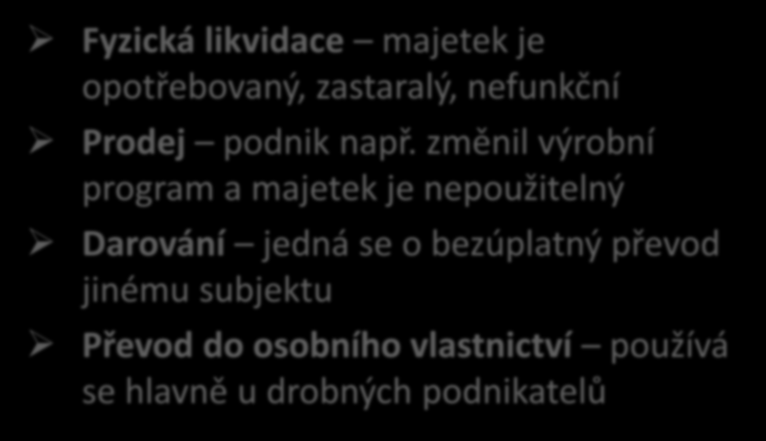 Způsoby vyřazování dlouhodobého majetku Fyzická likvidace majetek je opotřebovaný, zastaralý, nefunkční Prodej podnik např.