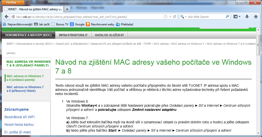 IP adresy v Internetu MAC adresa - Medium Access Control hardwarová adresa síťového adaptéru pevně stanovená výrobcem (v případě Ethernetu má 12 hexadecimálních číslic) IP adresa spolu s MAC adresou