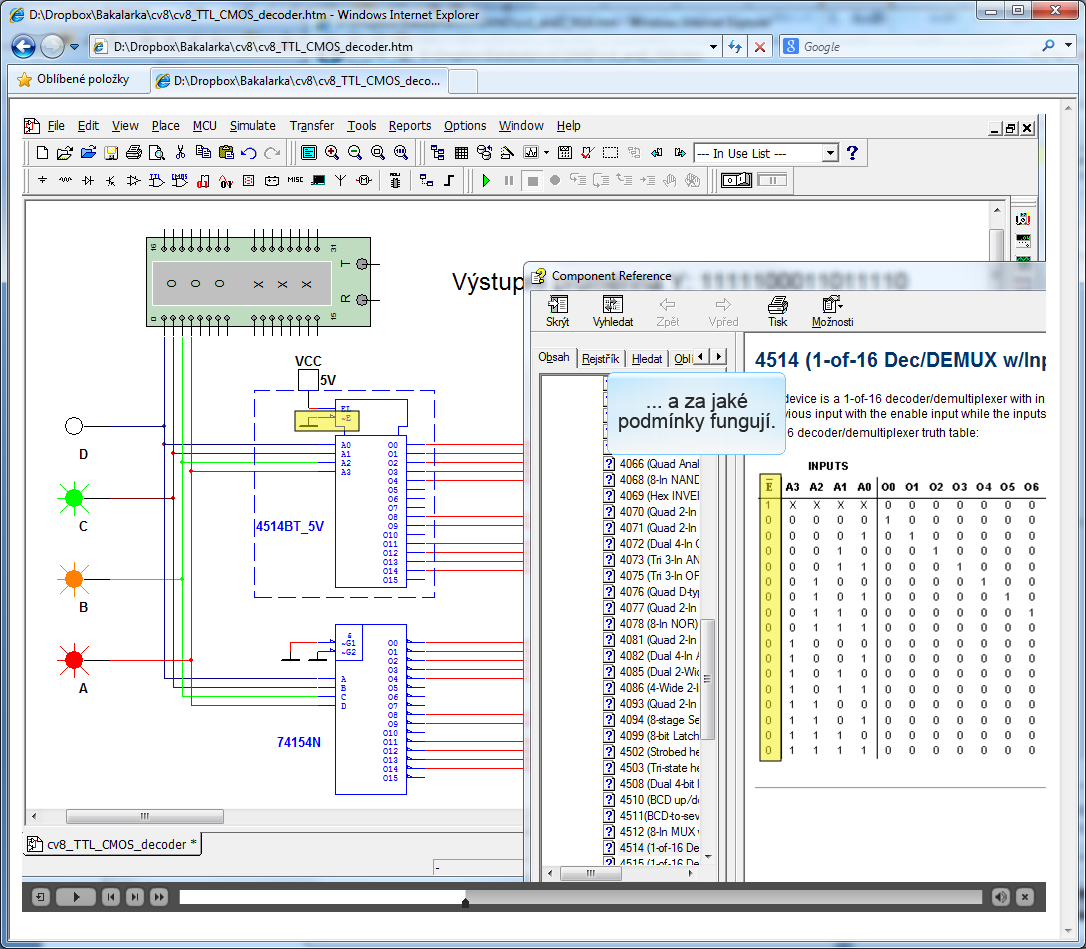 3.8.4 UKÁZKA ANIMACE Tato animace demonstruje vlastnosti a použití CMOS dekodéru s přímými výstupy a TTL dekodéru s negovanými výstupy. Obrázek 25 - Ukázka animace 8. cvičení 3.8.5 OTÁZKY AUTOTESTU