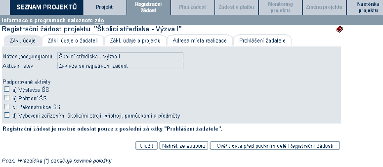 Registrační žádost obsahuje 5 záložek, které je nutné vyplnit: Základní údaje Základní údaje o žadateli Základní údaje o projektu Adresa místa realizace Prohlášení žadatele V záložce Základní údaje