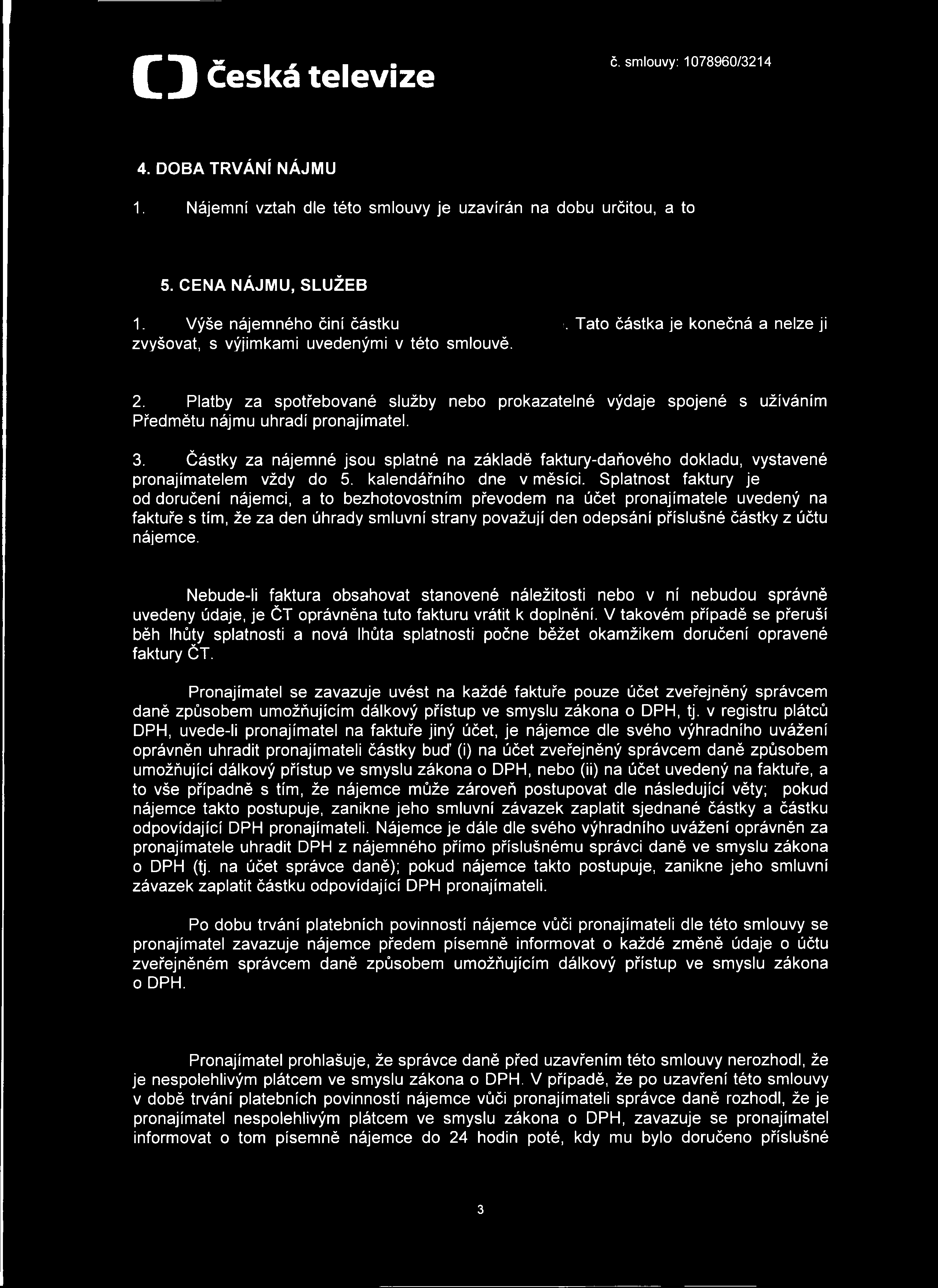 C D Česká televize 4. DOBA TRVÁNÍ NÁJMU 1. Nájemní vztah dle této smlouvy je uzavírán na dobu určitou, a to 5. CENA NÁJMU, SLUŽEB 1. Výše nájemného činí částku.
