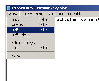 7. Soubor - uložit To se dělá v tom Poznámkovém bloku. Stránka je nyní uložena na disku.