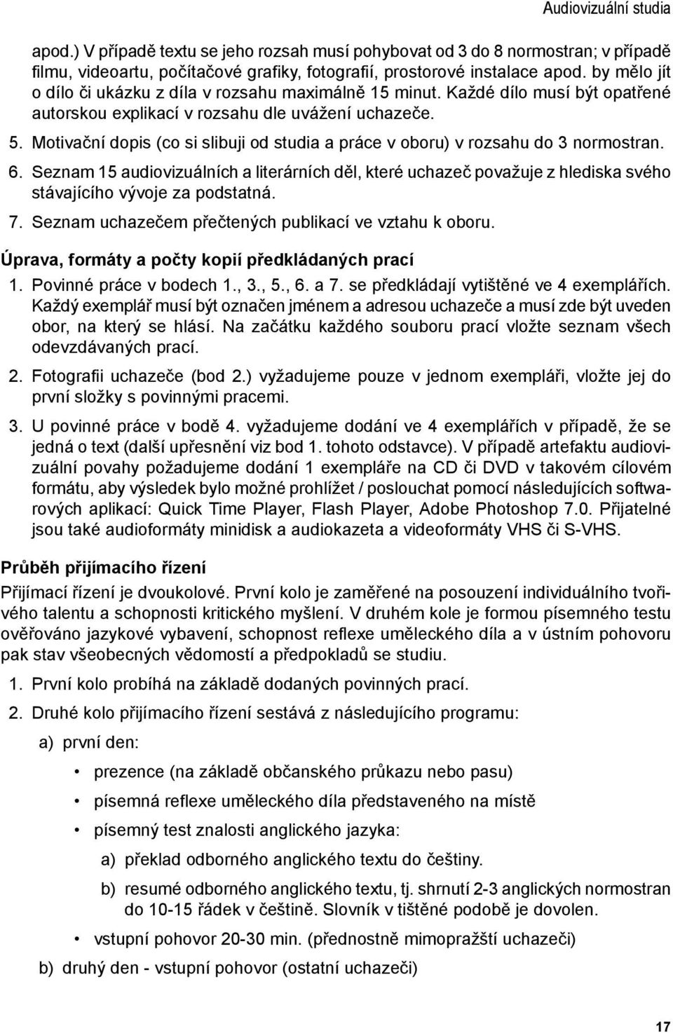 Motivační dopis (co si slibuji od studia a práce v oboru) v rozsahu do 3 normostran. 6.