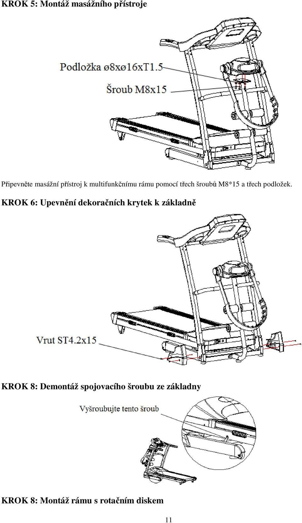 KROK 6: Upevnění dekoračních krytek k základně KROK 8: Demontáž