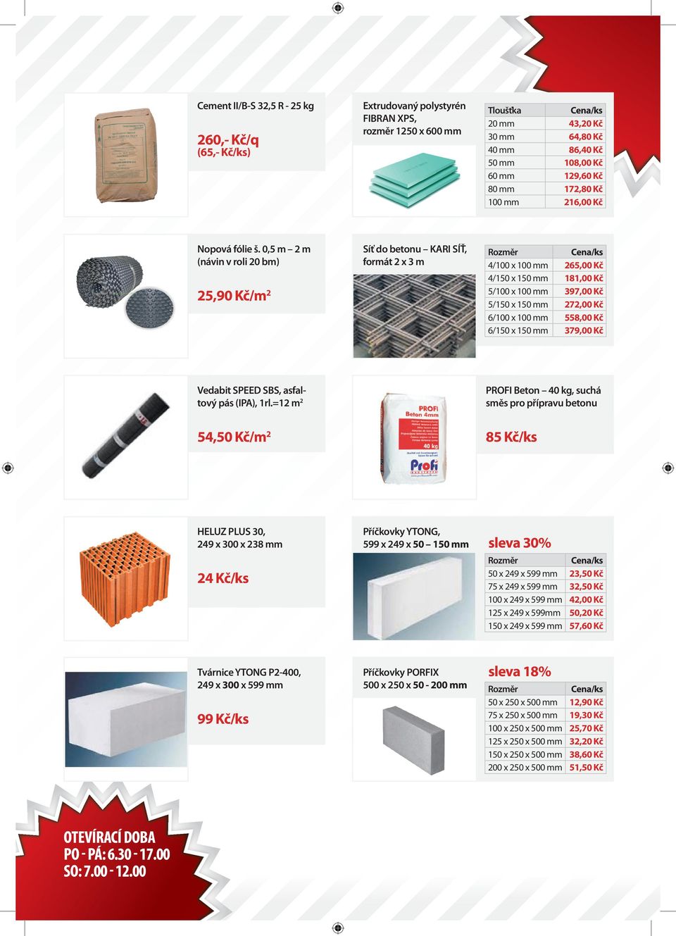 0,5 m 2 m (ávi v rli 20 bm) 25,90 Kč/m 2 Síť d betu KARI SÍŤ, frmát 2 x 3 m Rzměr 4/100 x 100 mm 265,00 Kč 4/150 x 150 mm 181,00 Kč 5/100 x 100 mm 397,00 Kč 5/150 x 150 mm 272,00 Kč 6/100 x 100 mm