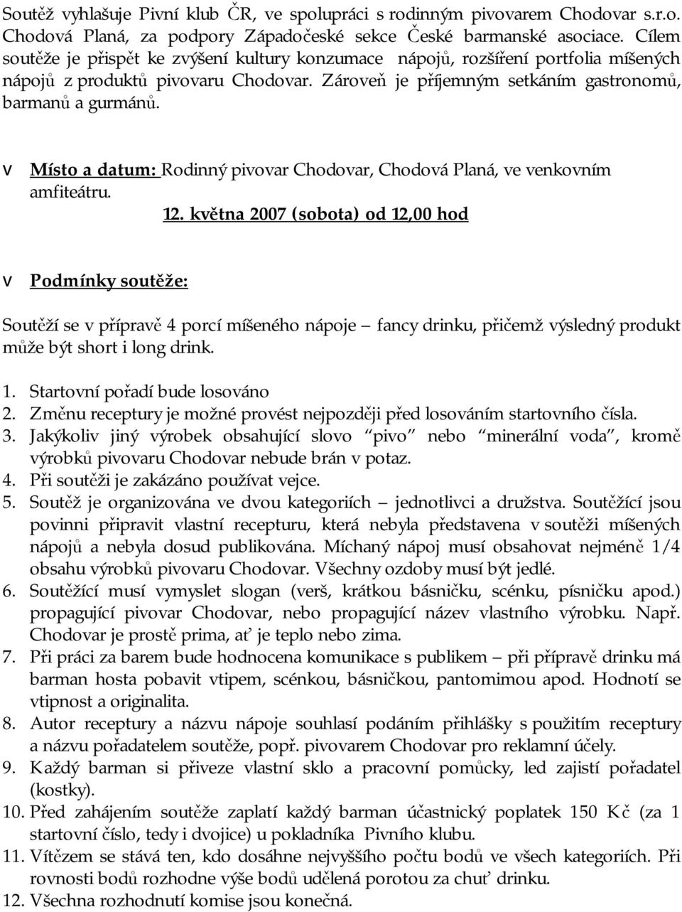 v Místo a datum: Rodinný pivovar Chodovar, Chodová Planá, ve venkovním amfiteátru. 12.