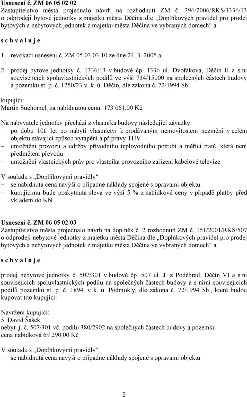 revokaci usnesení č. ZM 05 03 03 10 ze dne 24. 3. 2005 a 2. prodej bytové jednotky č. 1336/13 v budově čp. 1336 ul.