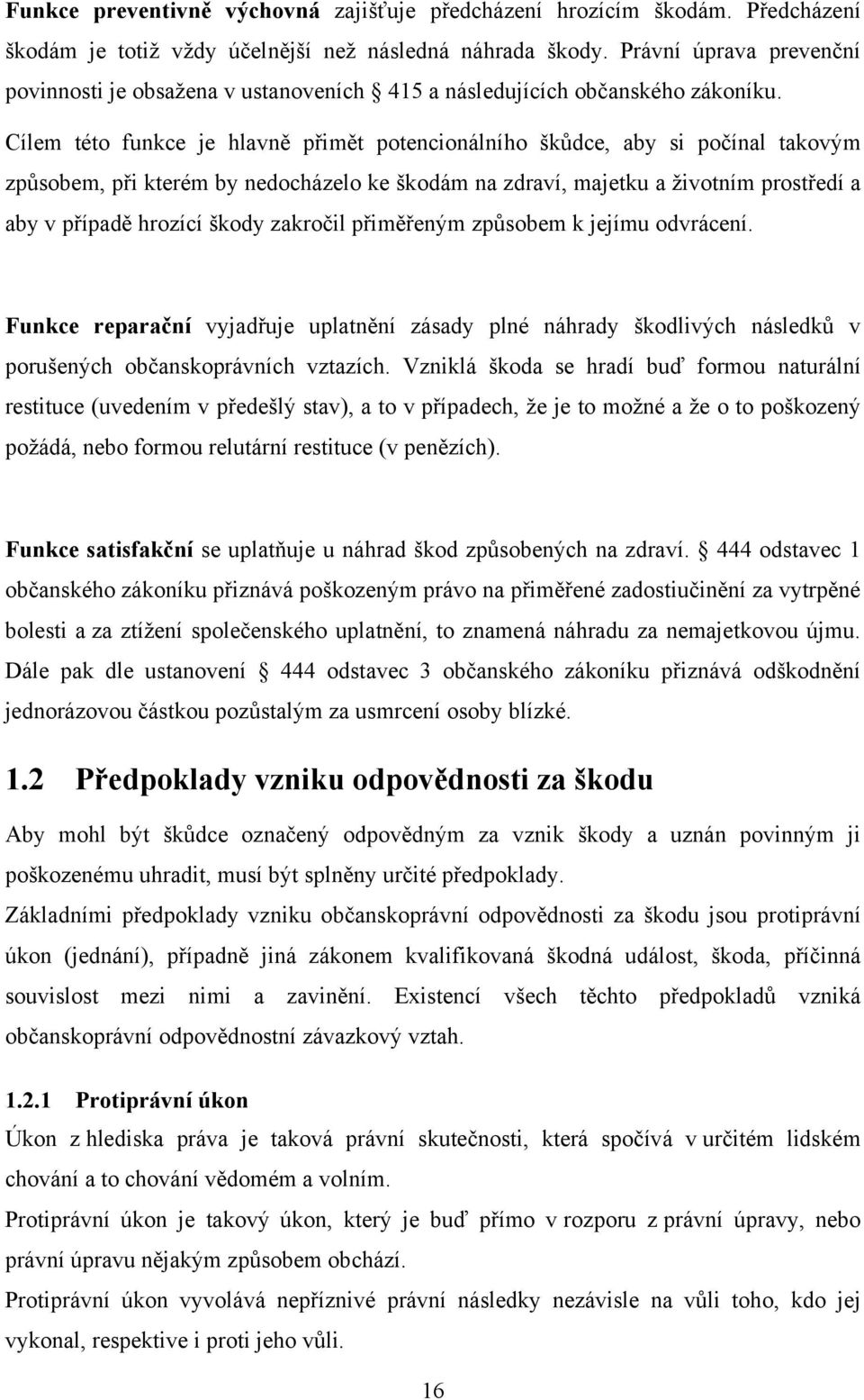 Cílem této funkce je hlavně přimět potencionálního škůdce, aby si počínal takovým způsobem, při kterém by nedocházelo ke škodám na zdraví, majetku a ţivotním prostředí a aby v případě hrozící škody