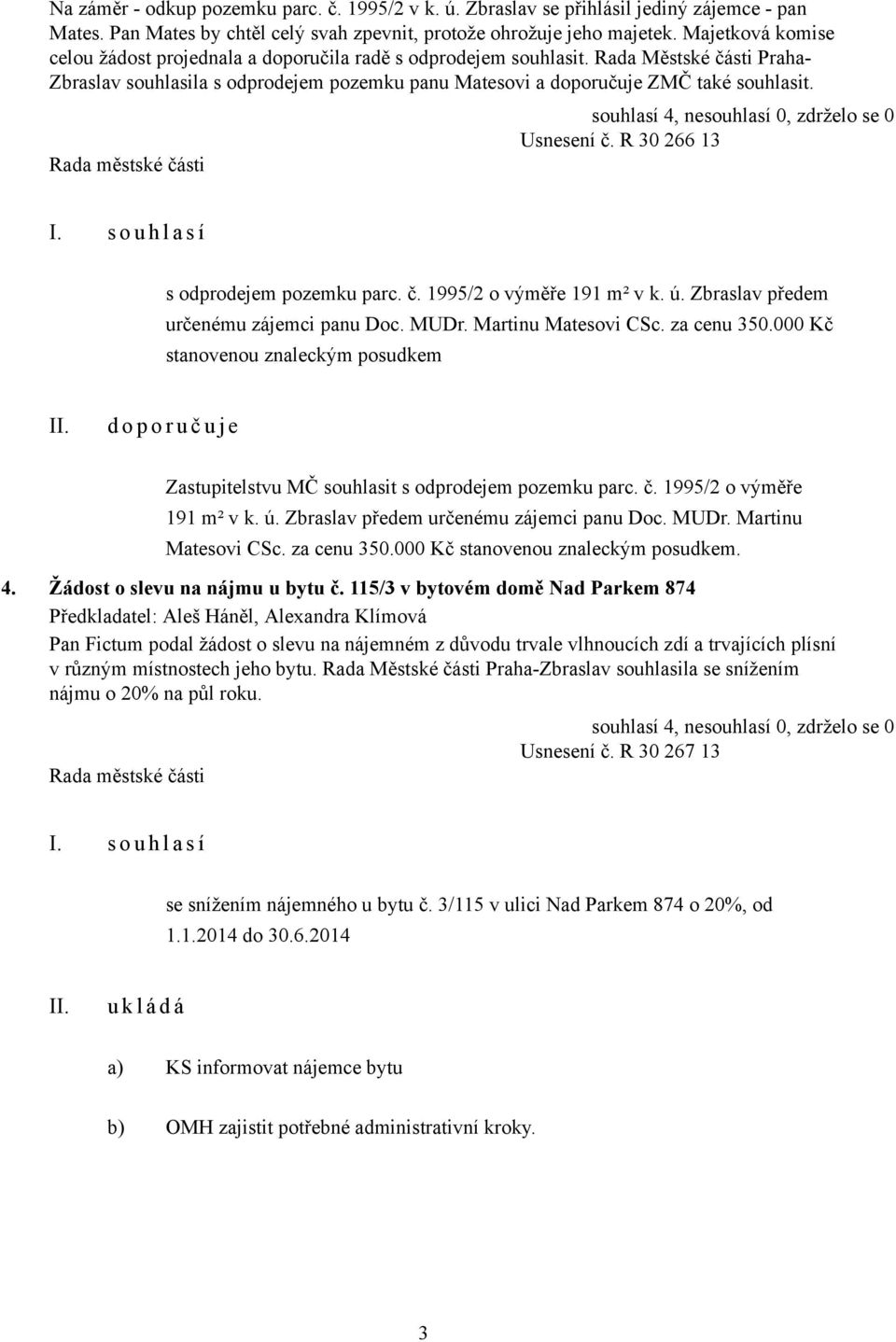 Usnesení č. R 30 266 13 s odprodejem pozemku parc. č. 1995/2 o výměře 191 m² v k. ú. Zbraslav předem určenému zájemci panu Doc. MUDr. Martinu Matesovi CSc. za cenu 350.