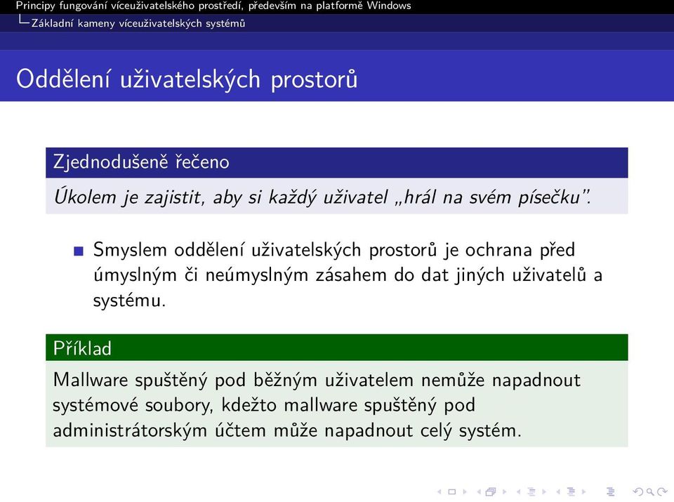 Příklad Smyslem oddělení uživatelských prostorů je ochrana před úmyslným či neúmyslným zásahem do dat jiných