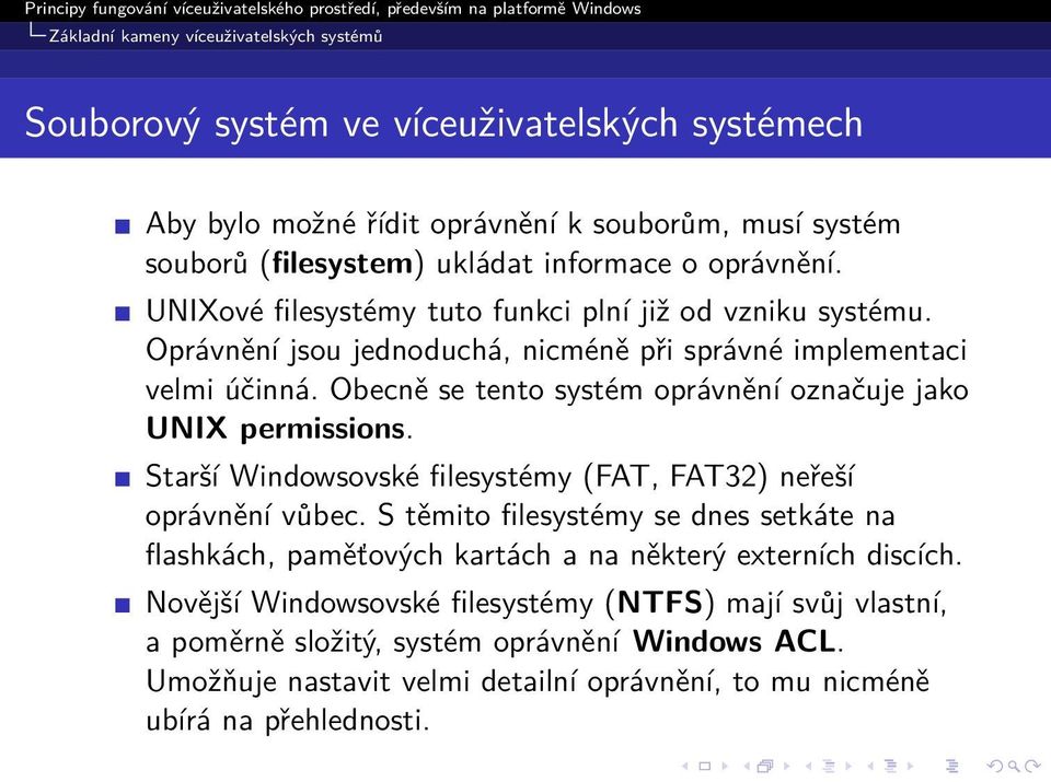 Obecně se tento systém oprávnění označuje jako UNIX permissions. Starší Windowsovské filesystémy (FAT, FAT32) neřeší oprávnění vůbec.