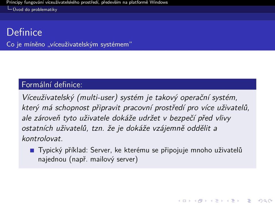 uživatelů, ale zároveň tyto uživatele dokáže udržet v bezpečí před vlivy ostatních uživatelů, tzn.