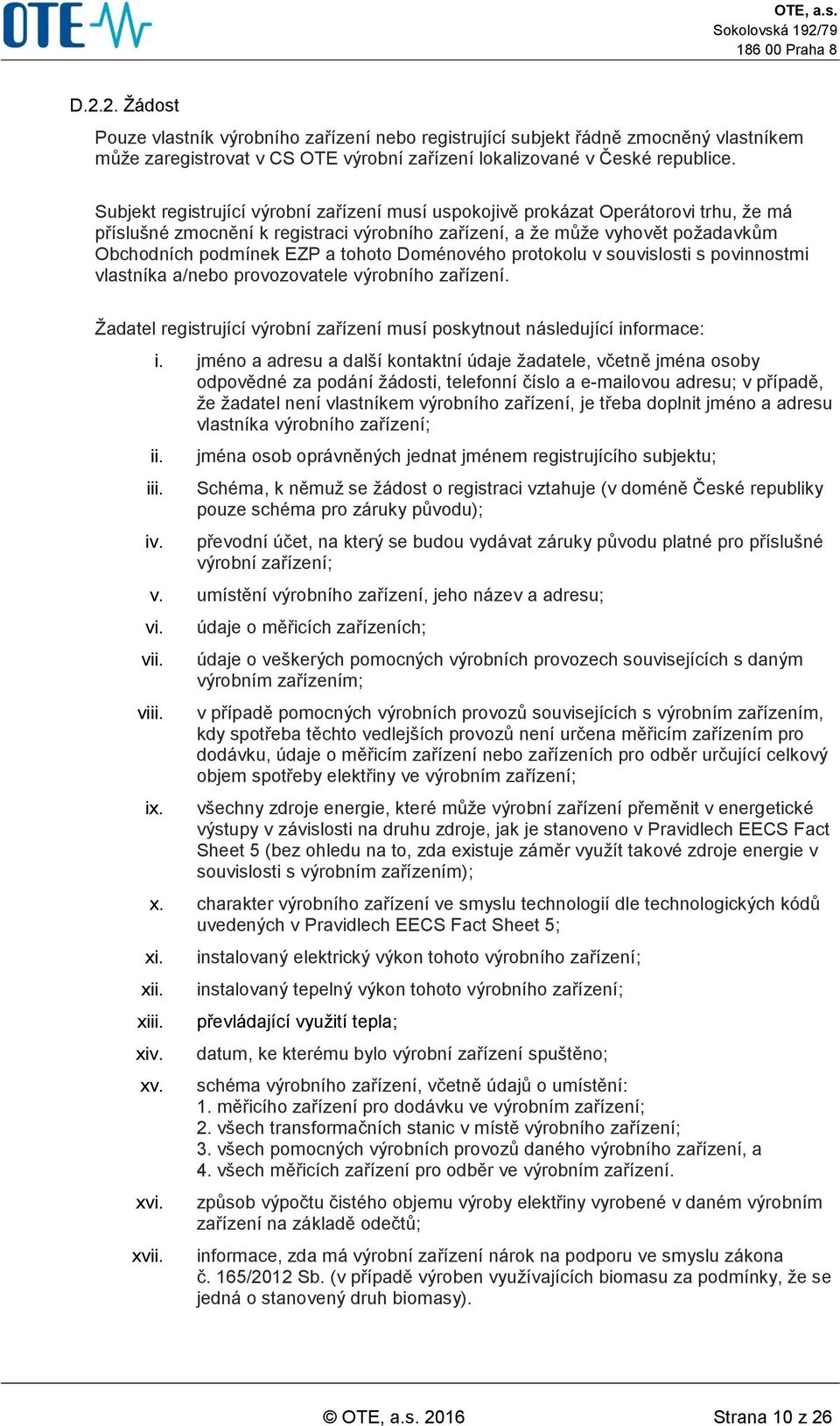 tohoto Doménového protokolu v souvislosti s povinnostmi vlastníka a/nebo provozovatele výrobního zařízení. Žadatel registrující výrobní zařízení musí poskytnout následující informace: i.