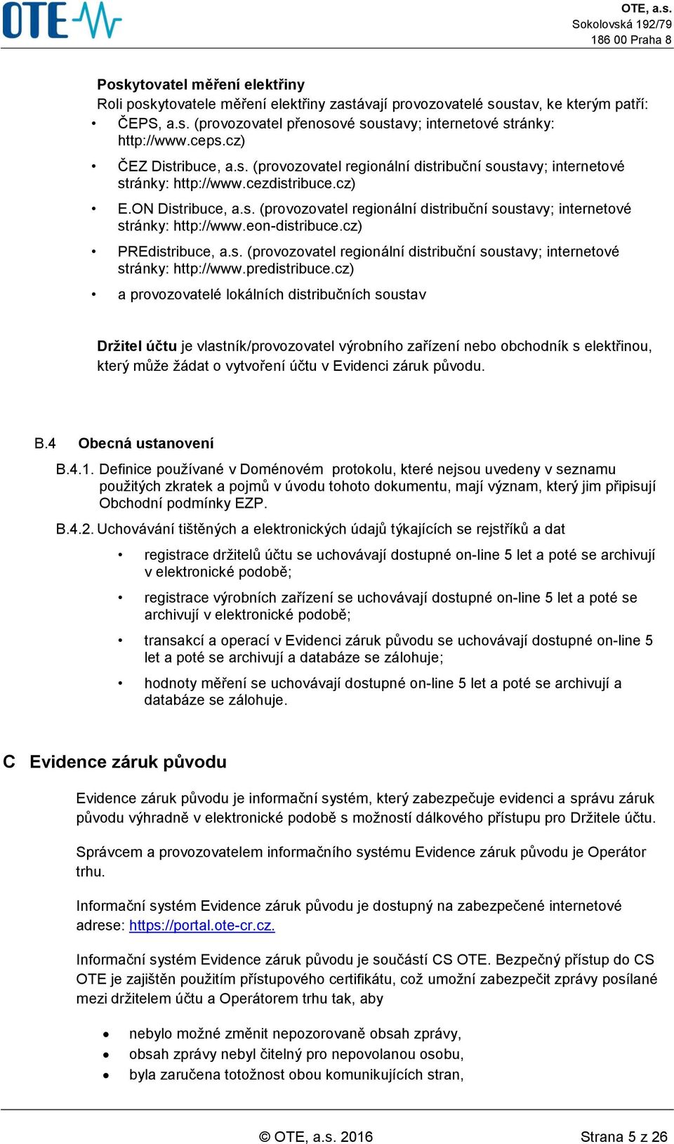 cz) PREdistribuce, a.s. (provozovatel regionální distribuční soustavy; internetové stránky: http://www.predistribuce.