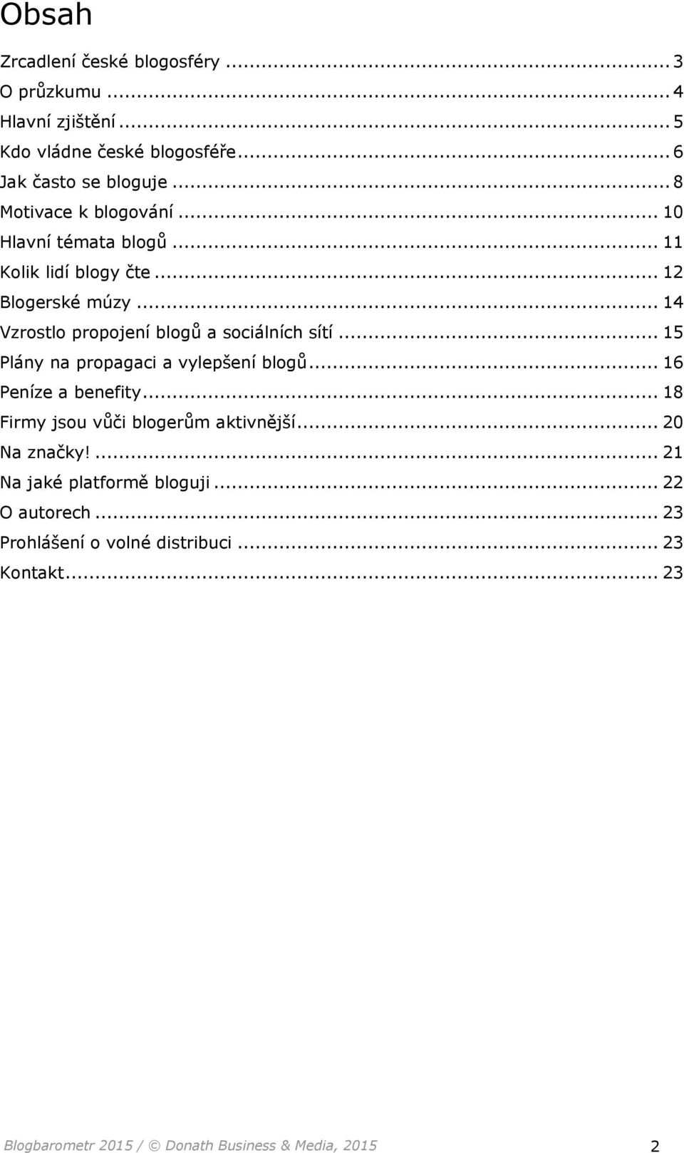 .. 14 Vzrostlo propojení blogů a sociálních sítí... 15 Plány na propagaci a vylepšení blogů... 16 Peníze a benefity.