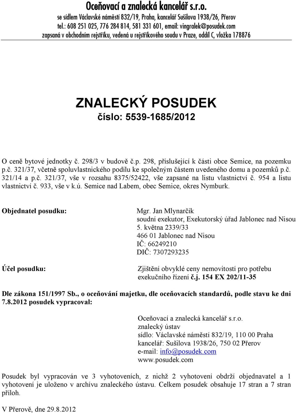 č. 321/37, včetně spoluvlastnického podílu ke společným částem uvedeného domu a pozemků p.č. 321/14 a p.č. 321/37, vše v rozsahu 8375/52422, vše zapsané na listu vlastnictví č.