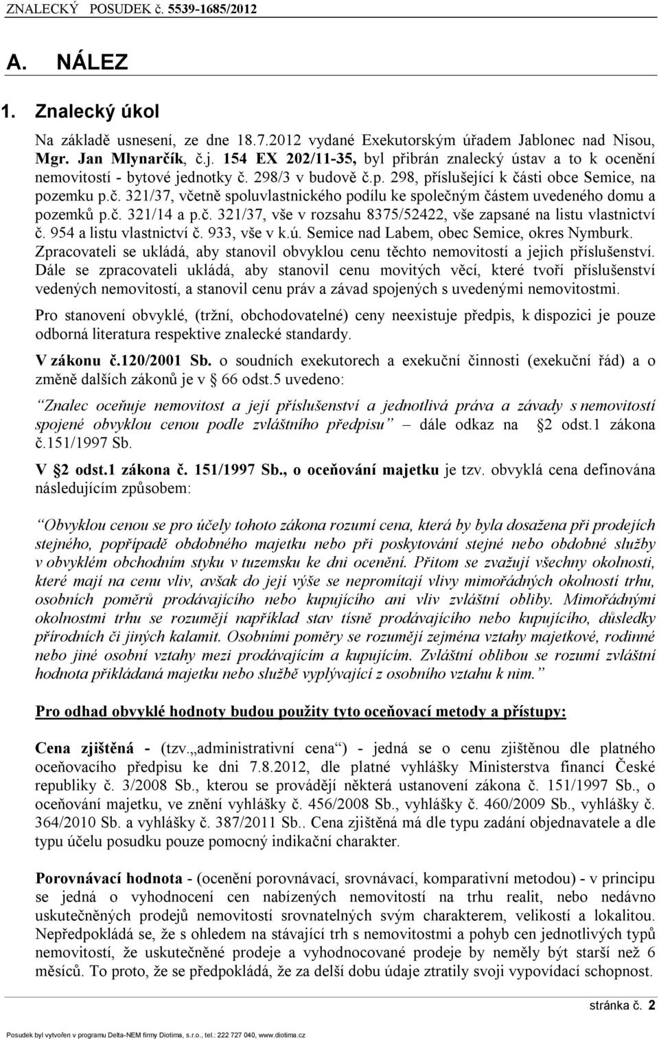 č. 321/14 a p.č. 321/37, vše v rozsahu 8375/52422, vše zapsané na listu vlastnictví č. 954 a listu vlastnictví č. 933, vše v k.ú. Semice nad Labem, obec Semice, okres Nymburk.