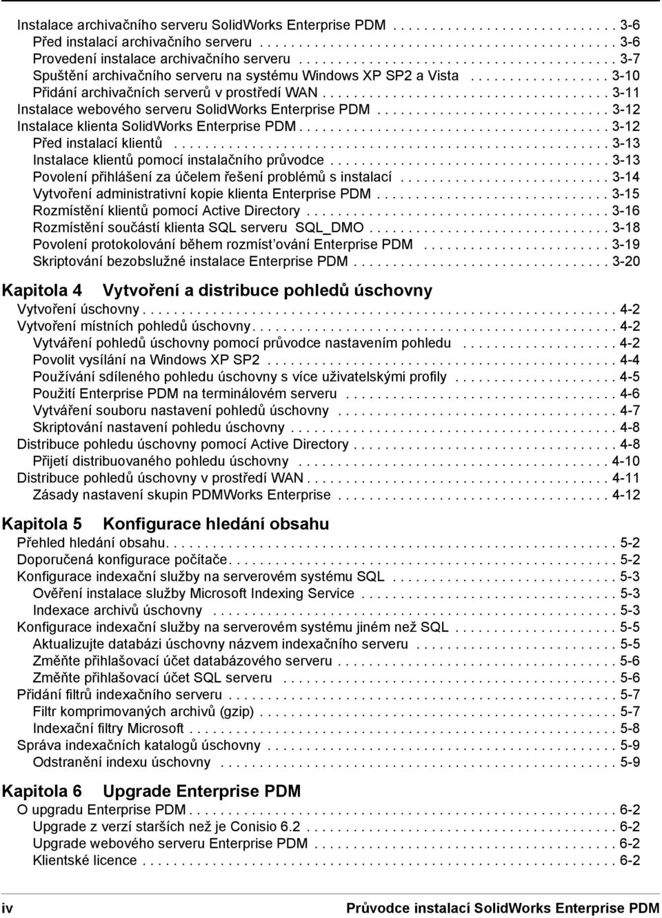 .................................... 3-11 Instalace webového serveru SolidWorks Enterprise PDM.............................. 3-12 Instalace klienta SolidWorks Enterprise PDM.