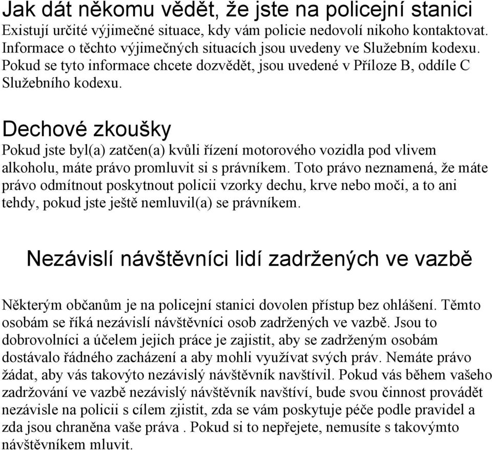 Dechové zkoušky Pokud jste byl(a) zatčen(a) kvůli řízení motorového vozidla pod vlivem alkoholu, máte právo promluvit si s právníkem.