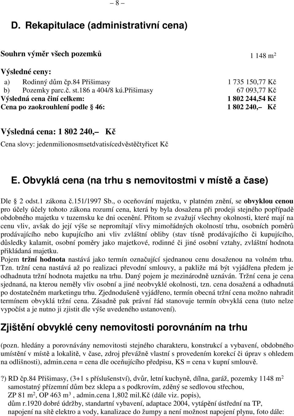 Obvyklá cena (na trhu s nemovitostmi v místě a čase) Dle 2 odst.1 zákona č.151/1997 Sb.