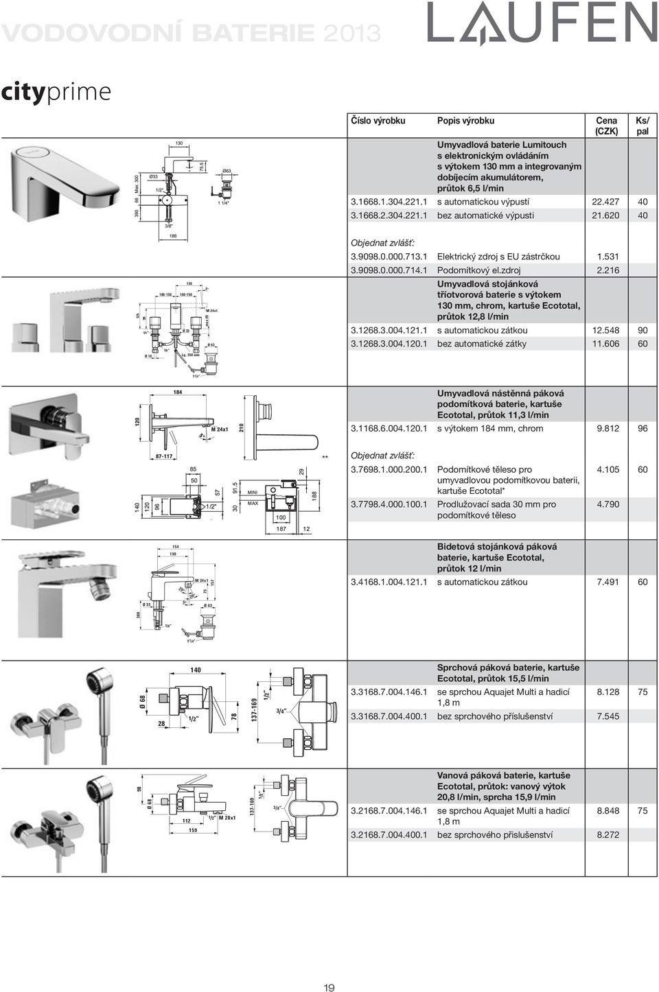 350 mm 5 M 24x1 Ø 63 max 40 Umyvadlová stojánková tříotvorová s výtokem 130 mm, chrom, kartuše Ecototal, průtok 12,8 l/min 3.1268.3.004.121.1 s automatickou zátkou 12.548 90 3.1268.3.004.120.