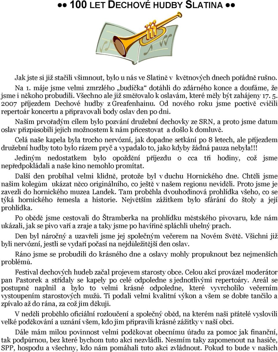 2007 příjezdem Dechové hudby z Greafenhainu. Od nového roku jsme poctivě cvičili repertoár koncertu a připravovali body oslav den po dni.