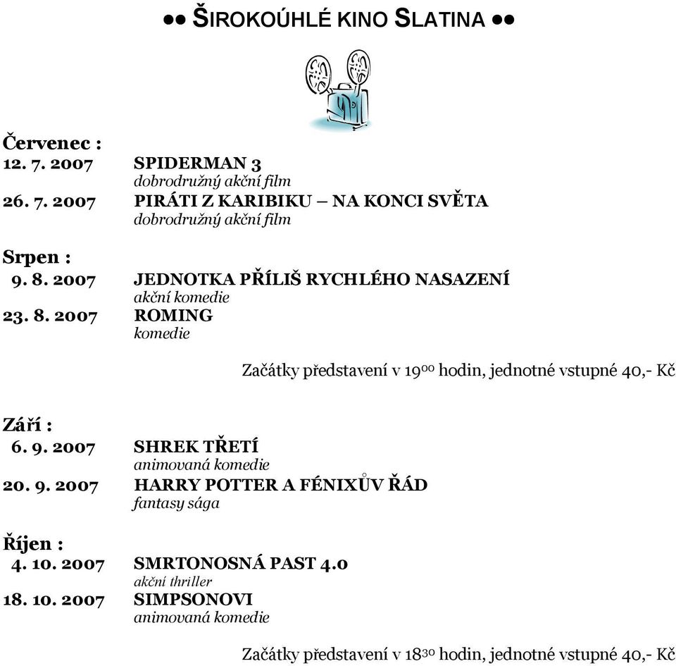 2007 ROMING komedie Začátky představení v 19 00 hodin, jednotné vstupné 40,- Kč Září : 6. 9.