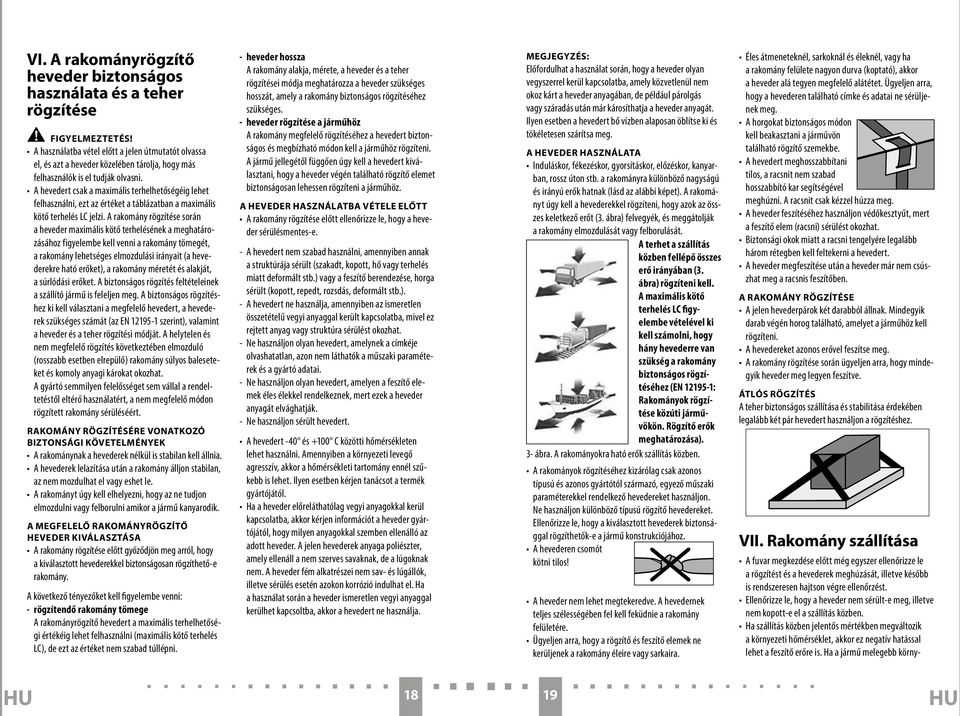 A hevedert csak a maximális terhelhetőségéig lehet felhasználni, ezt az értéket a táblázatban a maximális kötő terhelés LC jelzi.