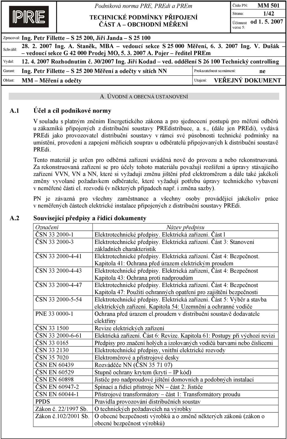 Petr Fillette S 25 200 Měření a odečty v sítích NN Prokazatelnost seznámení: ne Oblast: MM Měření a odečty Utajení: VEŘEJNÝ DOKUMENT A.1 Účel a cíl podnikové normy A.