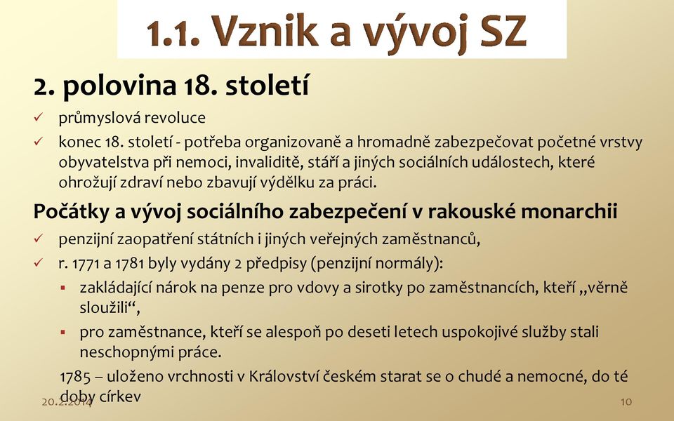 zbavují výdělku za práci. Počátky a vývoj sociálního zabezpečení v rakouské monarchii penzijní zaopatření státních i jiných veřejných zaměstnanců, r.